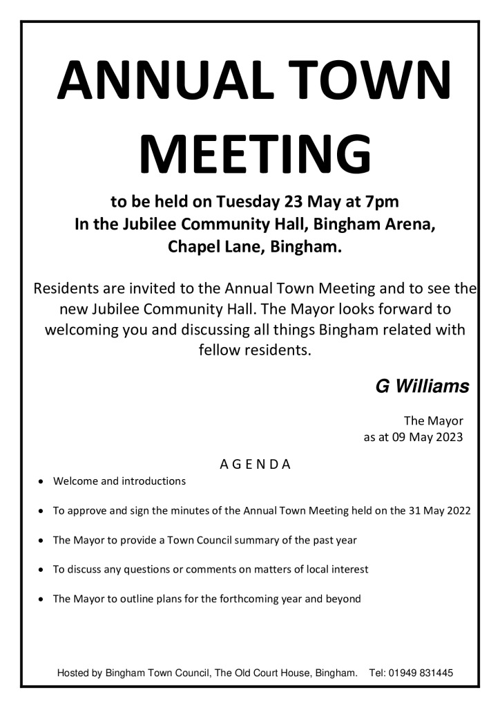 Poster: ANNUAL TOWN MEETING to be held on Tuesday 23 May at 7pm in the Jubilee Community Hall, Bingham Arena, Chapel Lane, Bingham. Residents are invited to the Annual Town Meeting and to see the new Jubilee Community Hall. The Mayor looks forward to welcoming you and discussing all things Bingham related with fellow residents.